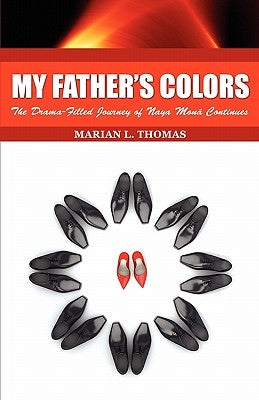My Father's Colors-The Drama-Filled Journey of Naya Mon Continues by Thomas, Marian L.