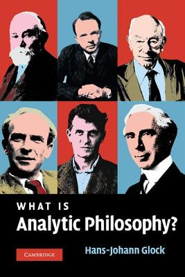 What Is Analytic Philosophy? by Glock, Hans-Johann