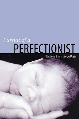 Pursuit of a Perfectionist by Ampeliotis, Thomas Louis