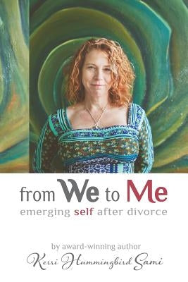 From We To Me: Emerging Self After Divorce by Sami, Kerri Hummingbird