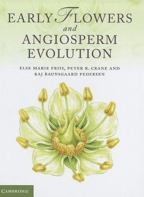 Early Flowers and Angiosperm Evolution by Friis, Else Marie