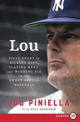 Lou: Fifty Years of Kicking Dirt, Playing Hard, and Winning Big in the Sweet Spot of Baseball by Piniella, Lou