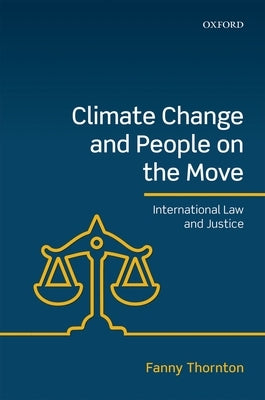 Climate Change and People on the Move: International Law and Justice by Thornton, Fanny