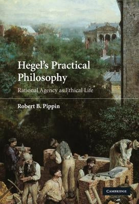 Hegel's Practical Philosophy by Pippin, Robert B.