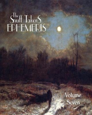 The Snuff Taker's Ephemeris Volume VII by Rimel, Micah