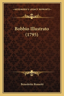 Bobbio Illustrato (1795) by Rossetti, Benedetto