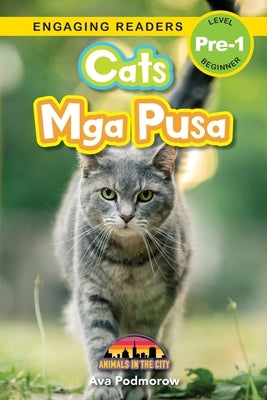 Cats: Bilingual (English/Filipino) (Ingles/Filipino) Mga Pusa - Animals in the City (Engaging Readers, Level Pre-1) by Podmorow, Ava