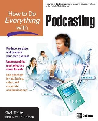 How to Do Everything with Podcasting by Holtz, Shel