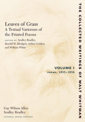 Leaves of Grass, a Textual Variorum of the Printed Poems: Volume I: Poems: 1855-1856 by Whitman, Walt
