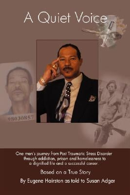 A Quiet Voice: One Man's Journey from Post Traumatic Stress Disorder Through Addiction, Prison and Homelessness to a Dignified Life a by Hairston, Eugene