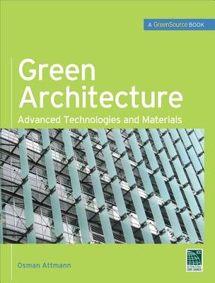 Green Architecture (Greensource Books): Advanced Technolgies and Materials by Attmann, Osman