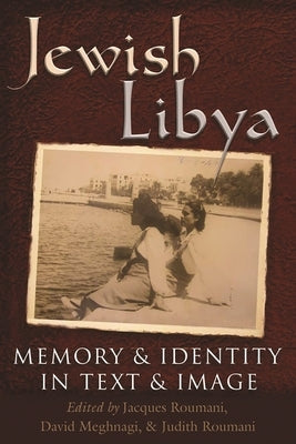 Jewish Libya: Memory and Identity in Text and Image by Roumani, Jacques
