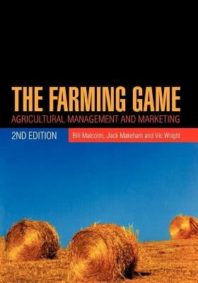 The Farming Game: Agricultural Management and Marketing by Malcolm, Bill