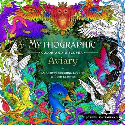 Mythographic Color and Discover: Aviary: An Artist's Coloring Book of Winged Beauties by Catimbang, Joseph
