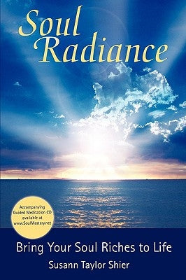 Soul Radiance Bring Your Soul Riches to Life by Shier, Susann Taylor