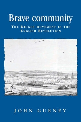 Brave Community: The Digger Movement in the English Revolution by Lake, Peter