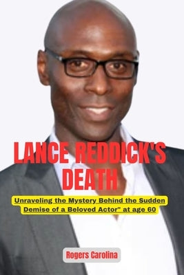 Lance Reddick's Death: Unraveling the Mystery Behind the Sudden Demise of a Beloved Actor at age 60 by Carolina, Rogers