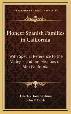 Pioneer Spanish Families in California: With Special Reference to the Vallejos and the Missions of Alta California by Shinn, Charles Howard