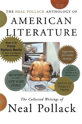 The Neal Pollack Anthology of American Literature: The Collected Writings of Neal Pollack by Pollack, Neal