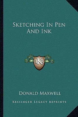 Sketching In Pen And Ink by Maxwell, Donald