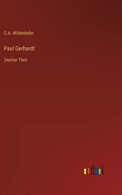 Paul Gerhardt: Zweiter Theil by Wildenhahn, C. a.