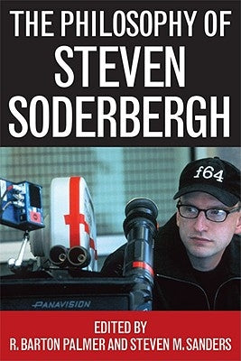 The Philosophy of Steven Soderbergh by Palmer, R. Barton