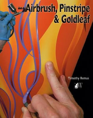 How to Airbrush, Pinstripe & Goldleaf by Remus, Timothy