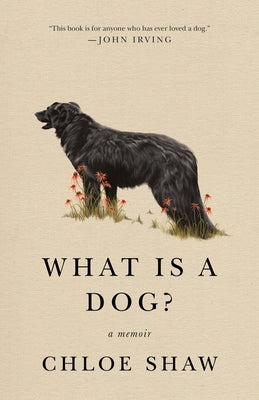 What Is a Dog?: A Memoir by Shaw, Chloe