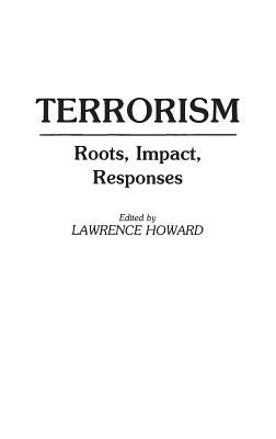 Terrorism: Roots, Impact, Responses by Howard, Lawrence