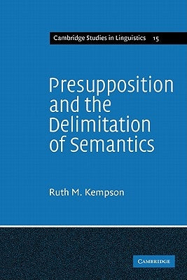 Presupposition and the Delimitation of Semantics by Kempson, Ruth M.