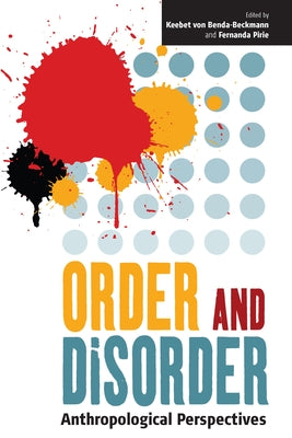 Order and Disorder: Anthropological Perspectives by Benda-Beckmann, Keebet Von