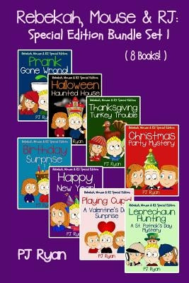 Rebekah, Mouse & RJ: Special Edition Bundle Set 1 (8 Short Stories For Kids Who Like Mysteries, Pranks and Lots of Fun!) by Ryan, Pj