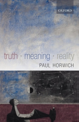 Truth - Meaning - Reality by Horwich, Paul