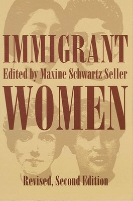 Immigrant Women: Revised, Second Edition by Seller, Maxine S.
