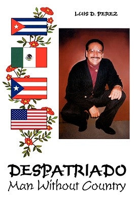 Despatriado: Man Without Country by Perez, Luis
