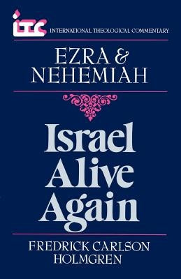 Israel Alive Again: A Commentary on the Books of Ezra and Nehemiah by Holmgren, Fredrick Carlson