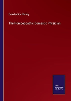 The Homoeopathic Domestic Physician by Hering, Constantine