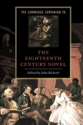 The Cambridge Companion to the Eighteenth-Century Novel by Richetti, John