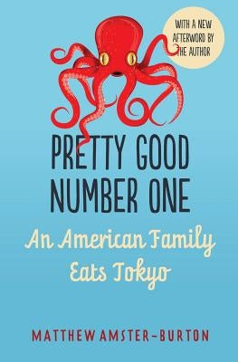 Pretty Good Number One: An American Family Eats Tokyo by Amster-Burton, Matthew