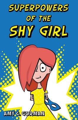 Superpowers of the Shy Girl by Gorman, Amy C.