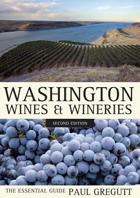 Washington Wines and Wineries: The Essential Guide by Gregutt, Paul