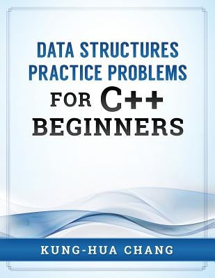 Data Structures Practice Problems for C++ Beginners by Chang, Kung-Hua