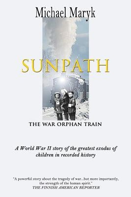 Sunpath: The War Orphan Train by Maryk, Michael