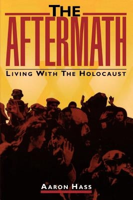 The Aftermath: Living with the Holocaust by Hass, Aaron