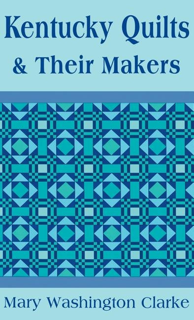 Kentucky Quilts and Their Makers by Clarke, Mary Washington