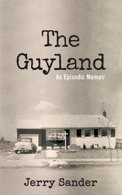 The Guyland: An Episodic Memoir by Sander, Jerry