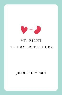 Mr. Right and My Left Kidney by Saltzman, Joan