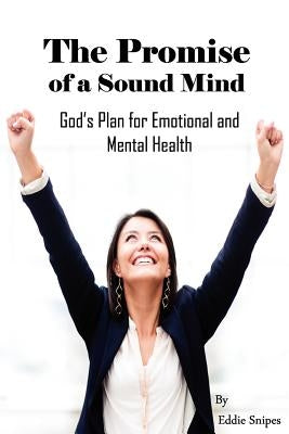 The Promise of a Sound Mind: God's plan for emotional and mental health by Snipes, Eddie
