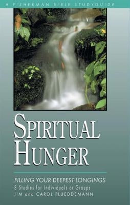 Spiritual Hunger: Filling Your Deepest Longings by Plueddemann, Jim