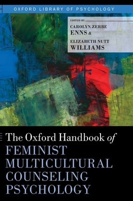 The Oxford Handbook of Feminist Multicultural Counseling Psychology by Enns, Carolyn Zerbe